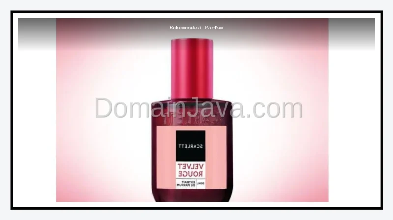 10 Rekomendasi Parfum Scarlett yang Paling Wangi dan Tahan Lama