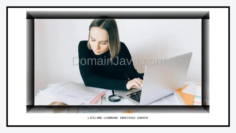 Lifelong Learning Investasi Karier Terbaik Antisipasi Perubahan Zaman