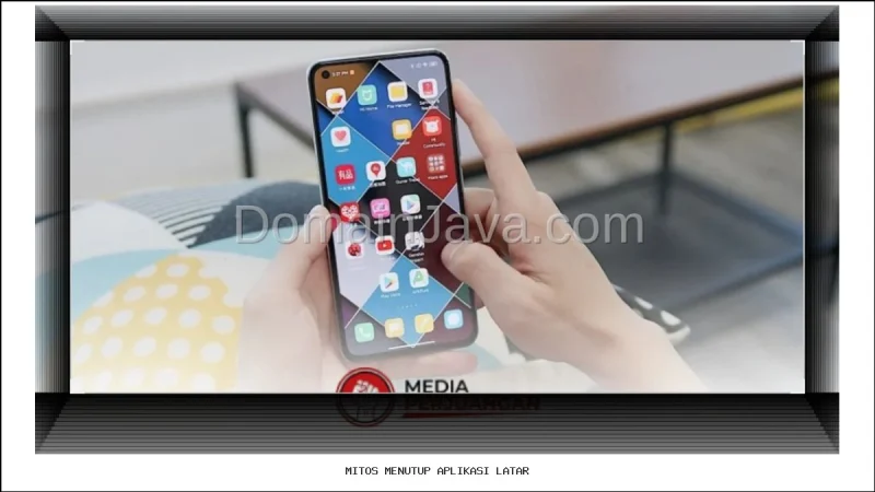 Mitos Menutup Aplikasi Latar Belakang Ponsel Pintar