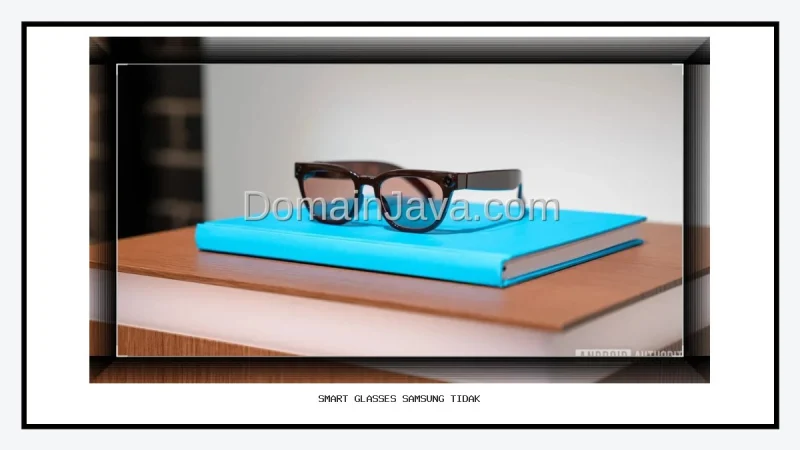 Smart Glasses Samsung Tidak Gantikan Ponsel Demi Ekosistem Galaxy